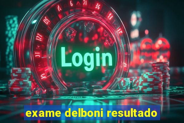 exame delboni resultado